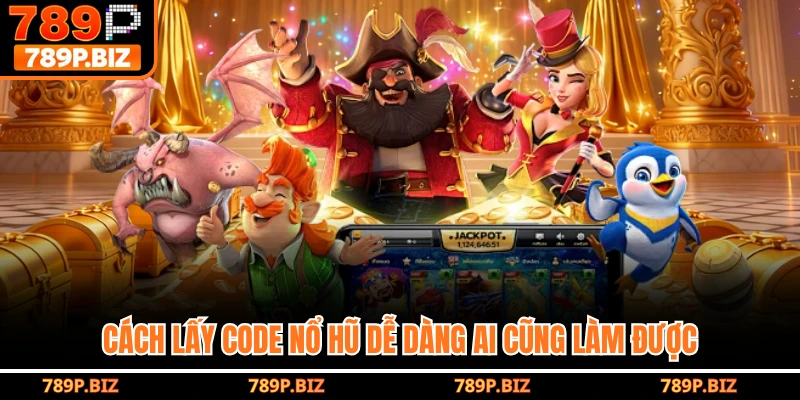 Cách lấy code nổ hũ dễ dàng ai cũng làm được