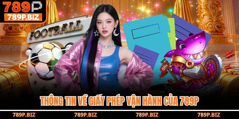 Thông tin về giấy phép vận hành của 789P